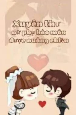 Xuyên Thư Nữ Phụ Hào Môn Được Nuông Chiều